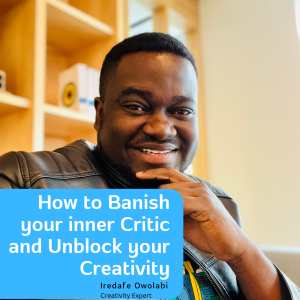 Banish Your Inner Critic and Unblock Your Creativity