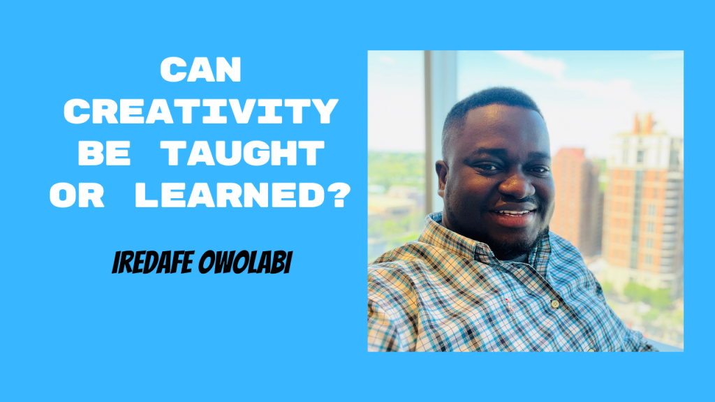 Can Creativity Be Taught or Learned?