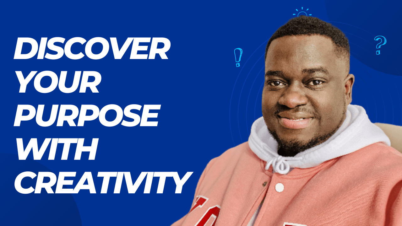 2 Creative Ways To Discover Your Purpose Through Creativity