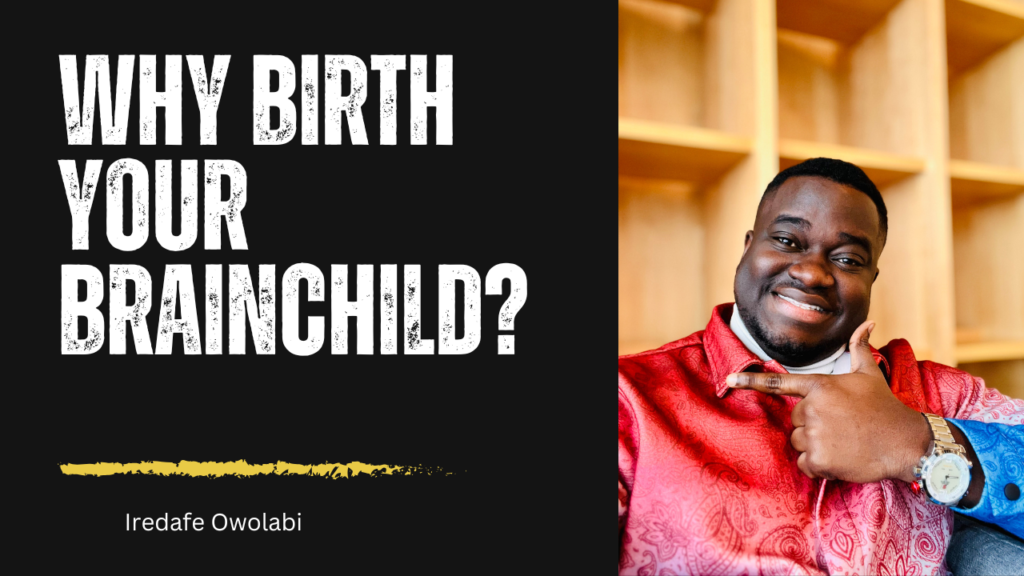 birth your brainchild