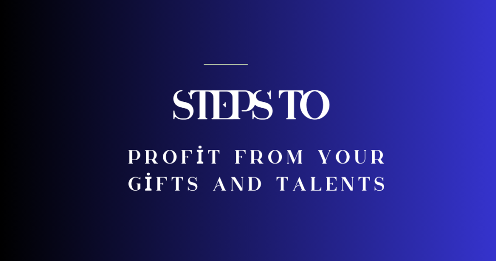 profit from your hidden gifts and god-given talents